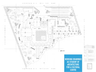 WORKING DRAWINGS
AS STUDENT OF
ARCHITECTURE
FOR A CULTURAL
CENTRE
 