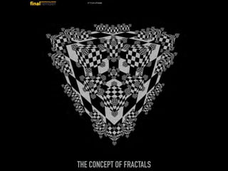 THE CONCEPT OF FRACTALS
 