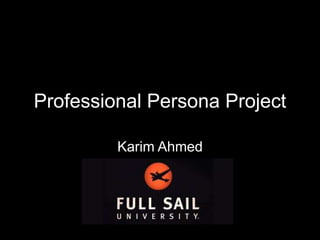 Professional Persona Project
Karim Ahmed
 