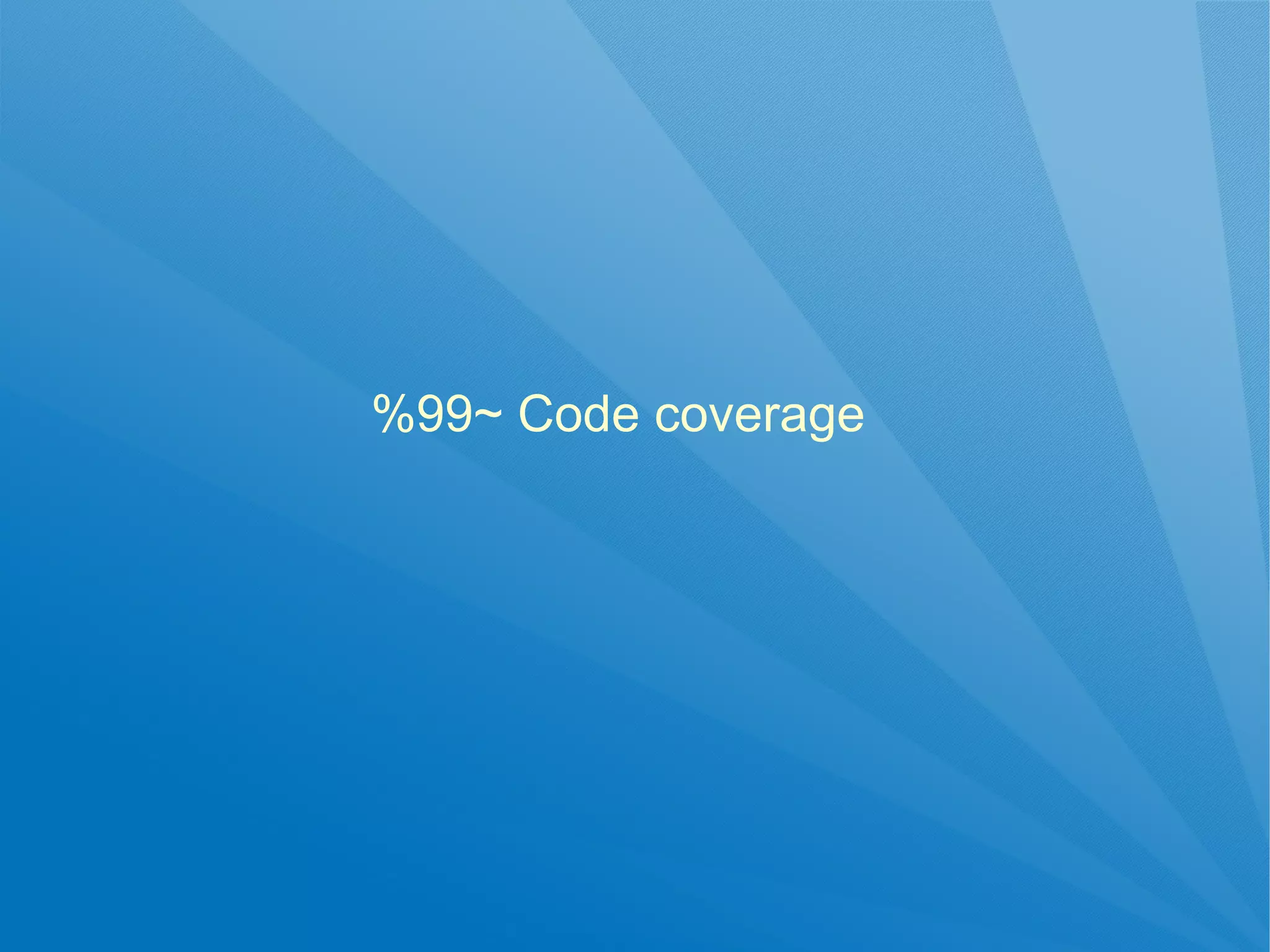%99~ Code coverage
 