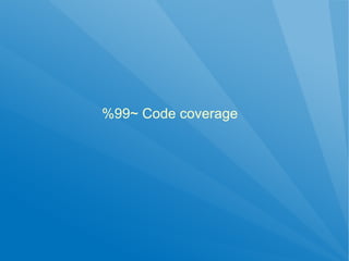 %99~ Code coverage
 