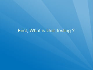 First, What is Unit Testing ?
 