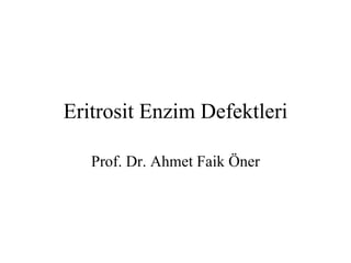 Eritrosit Enzim Defektleri

   Prof. Dr. Ahmet Faik Öner
 