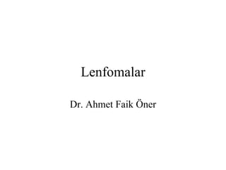 Lenfomalar

Dr. Ahmet Faik Öner
 