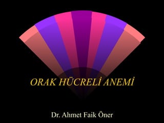 ORAK HÜCRELİ ANEMİ


   Dr. Ahmet Faik Öner
 