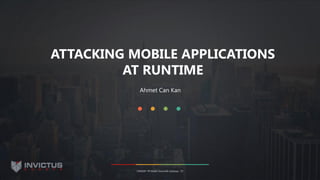 ATTACKING MOBILE APPLICATIONS
AT RUNTIME
OWASP-TR Mobil Güvenlik Çalıştayı ‘15
Ahmet Can Kan
 