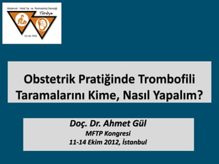 Doç. Dr. Ahmet Gül
MFTP Kongresi
11-14 Ekim 2012, İstanbul
 