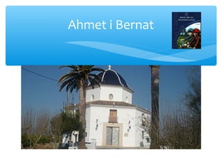 Ahmet i Bernat
 