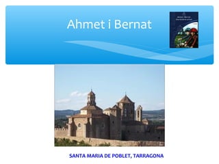 Ahmet i Bernat




SANTA MARIA DE POBLET, TARRAGONA
 
