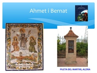 Ahmet i Bernat




           PILETA DEL MARTIRI, ALZIRA
 