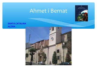 Ahmet i Bernat
SANTA CATALINA
ALZIRA
 