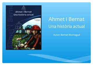 Ahmet i Bernat
Una història actual
  Autor: Bernat Montagud
 