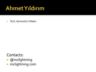  Tech.Generalist / Maker
Contacts:
 @mclightning
 mclightning.com
 