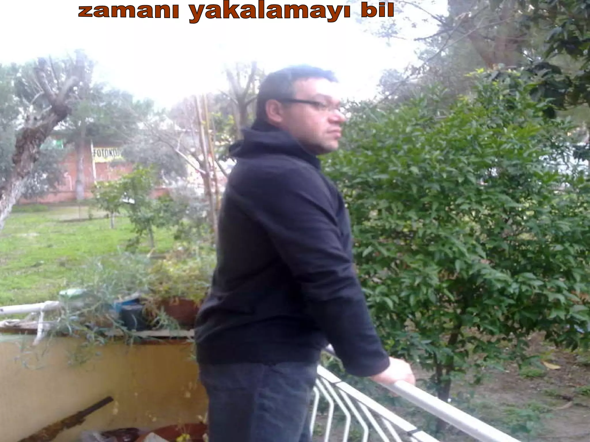 zamanı yakalamayı bil 