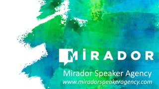 Mirador Speaker Agency
www.miradorspeakeragency.com
 