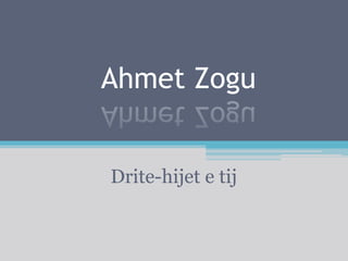 Ahmet Zogu
Drite-hijet e tij
 