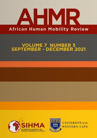 African Human Mobility Review
AHMR
VOLUME 7 NUMBER 3
SEPTEMBER - DECEMBER 2021
SIHMA
Scalabrini Institute for
Human Mobility in Africa
 