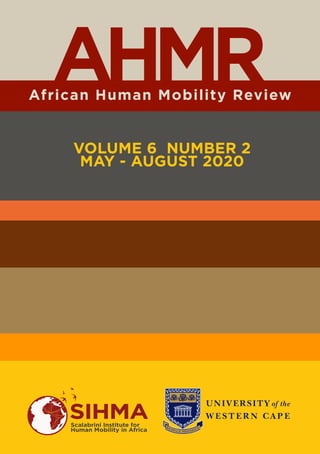 African Human Mobility Review
AHMR
VOLUME 6 NUMBER 2
MAY - AUGUST 2020
SIHMAScalabrini Institute for
Human Mobility in Africa
 
