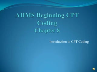 Introduction to CPT Coding
 