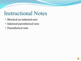 Instructional Notes
 Blocked un-indented note
 Indented parenthetical note
 Parenthetical note
 