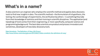 What’s in a name?
A  data  scientist  is  an  engineer  who  employs  the  scientific  method  and  applies  data-­‐discov...