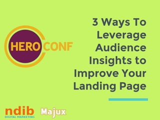 3 Ways To
Leverage
Audience
Insights to
Improve Your
Landing Page
 