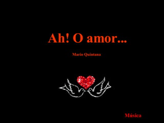 Ah! O amor... Mario Quintana Música 