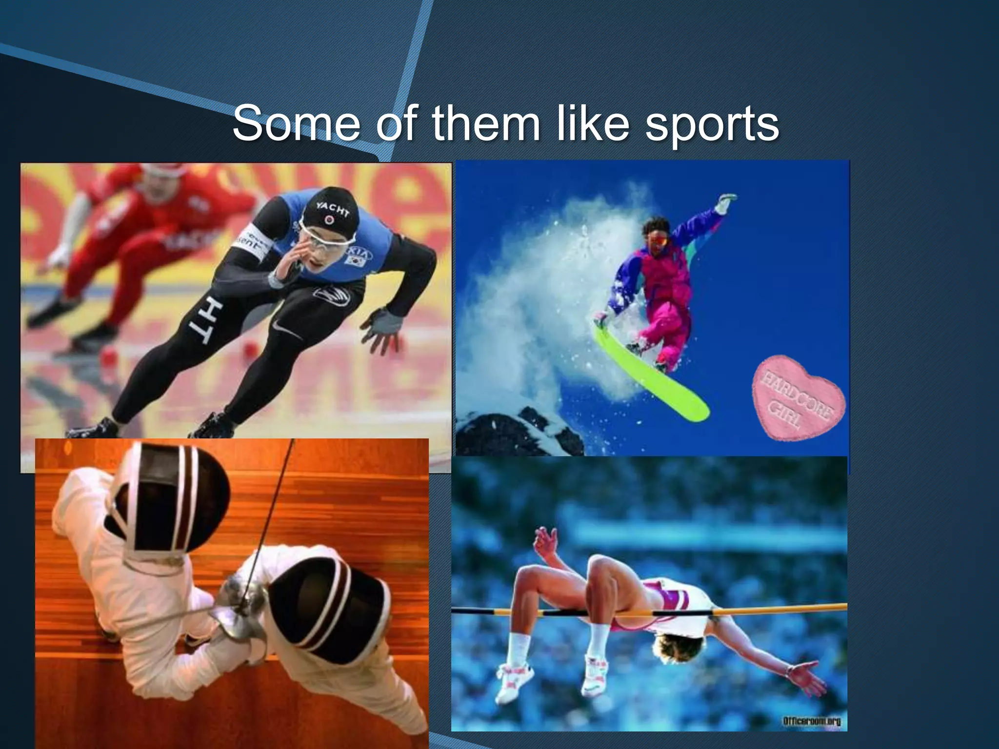 Some of them like sports