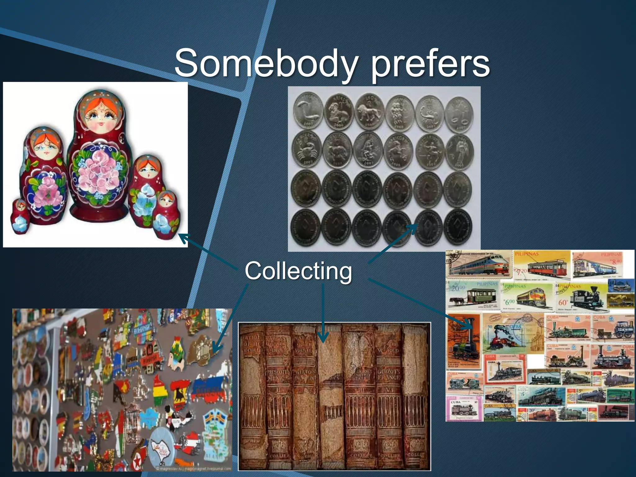 Somebody prefers
Collecting