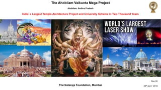 The Ahobilam Vaikunta Mega Project
Ahobilam, Andhra Pradesh
The Nataraja Foundation, Mumbai
Rev 00
28th April‘ 2018
India’s Largest Temple Architecture Project and University Scheme in Two Thousand Years
 