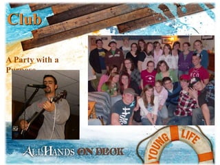 Club
A Party with a
Purpose
 