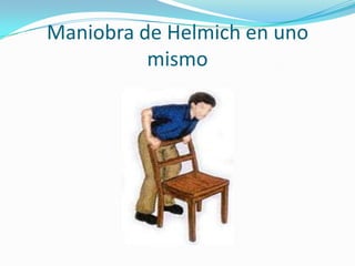 Maniobra de Helmich en uno
          mismo
 
