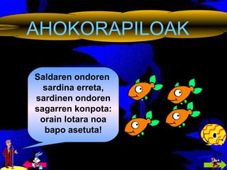 AHOKORAPILOAK Saldaren ondoren  sardina erreta, sardinen ondoren sagarren konpota: orain lotara noa bapo asetuta! 