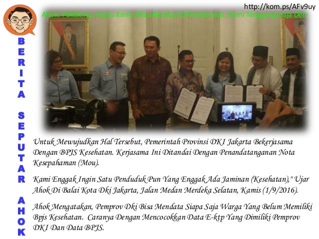 Ahok pokoknya, kalau kamu mau berobat di puskesmas, kami 