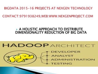  A HOLISTIC APPROACH TO DISTRIBUTE
DIMENSIONALITY REDUCTION OF BIG DATA
 