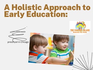 A Holistic Approach to
Early Education:
preschool in Chicago
 
