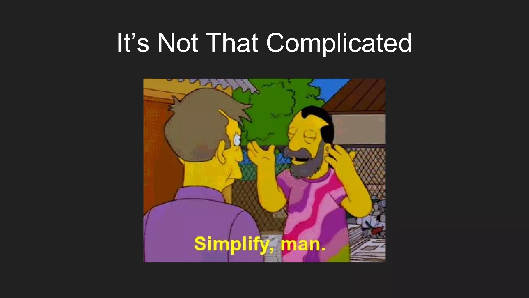 It’s Not That Complicated
 