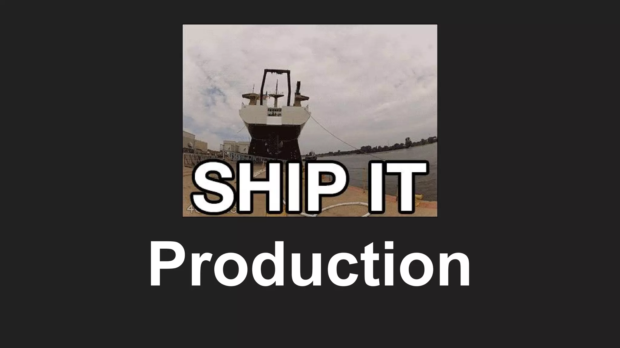 Production
 