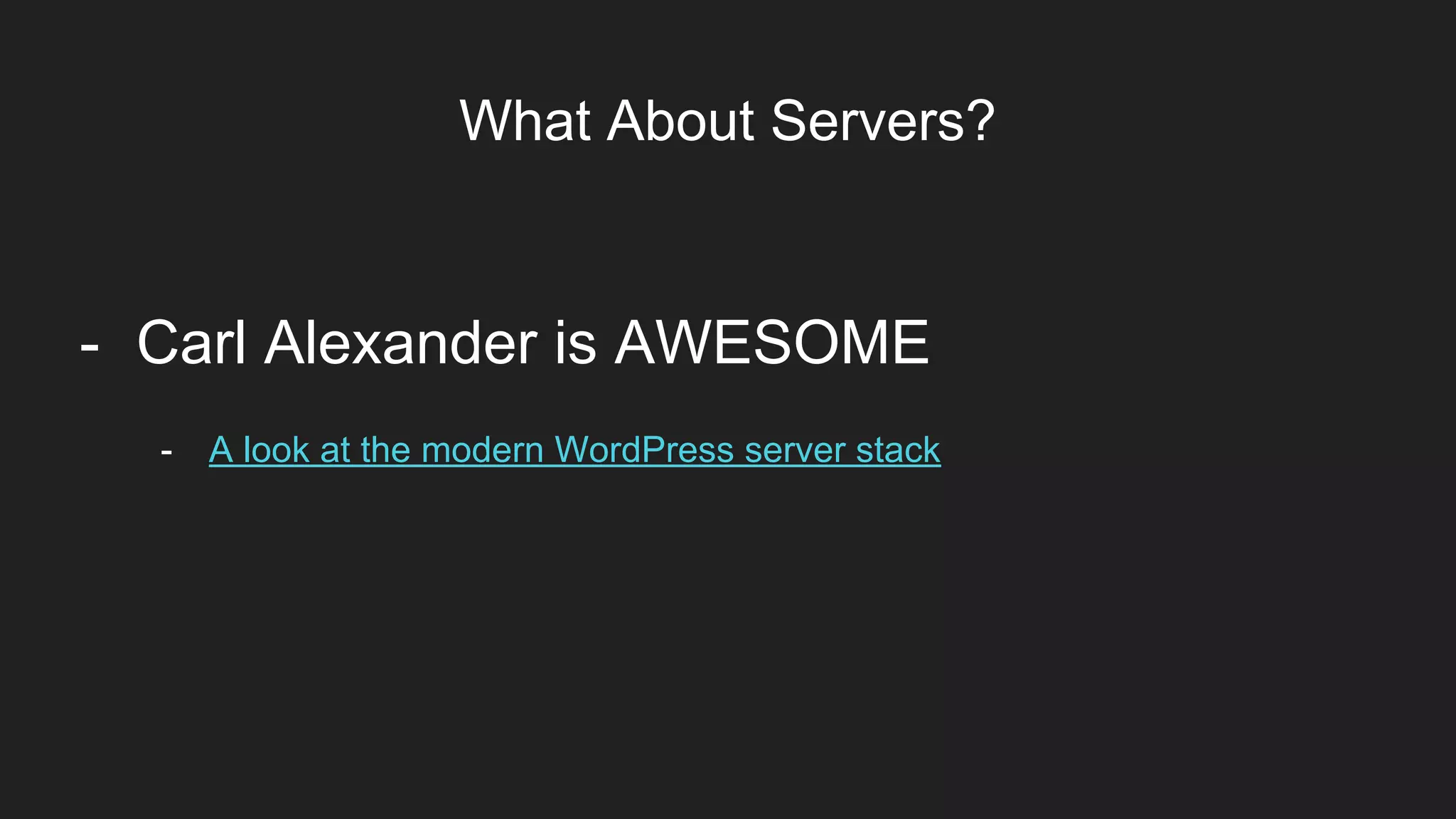 What About Servers?
Item 2Designers
- A look at the modern WordPress server stack
- Carl Alexander is AWESOME
 