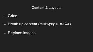 Content & Layouts
Item 2Designers- Grids
- Break up content (multi-page, AJAX)
- Replace images
 