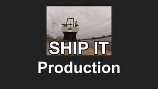 Production
 