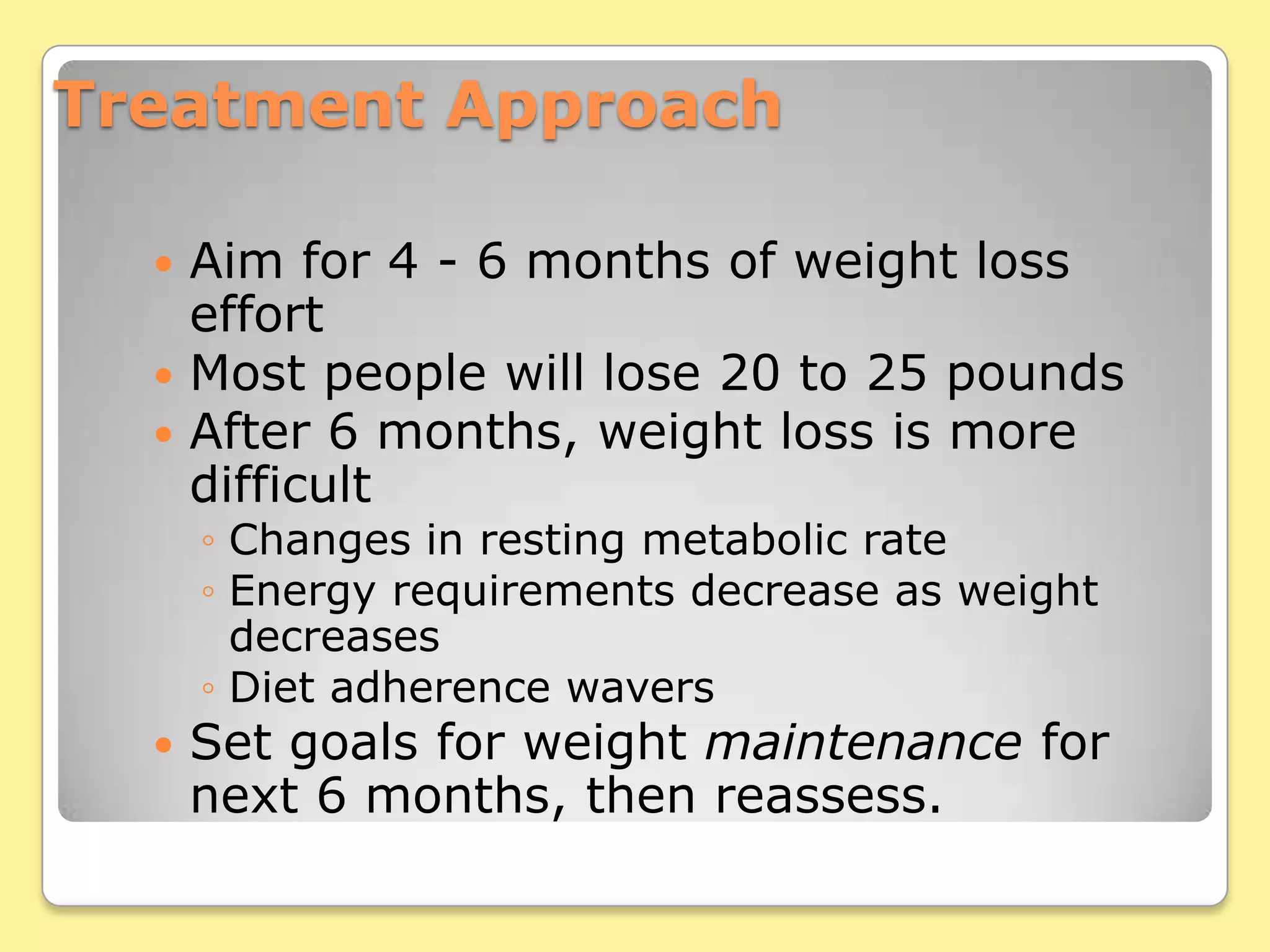 Assessment Assess the patient's readiness and willingness to lose weight:Unfortunately those who are most concerned about their weights are not necessarily those who are at the highest health risk.Those who are unable or unwilling to embark on a weight reduction program, but they are willing to take steps to avoid further weight gain or perhaps to work on other risk factors such as cigarette smoking, and they should be encouraged to do so.