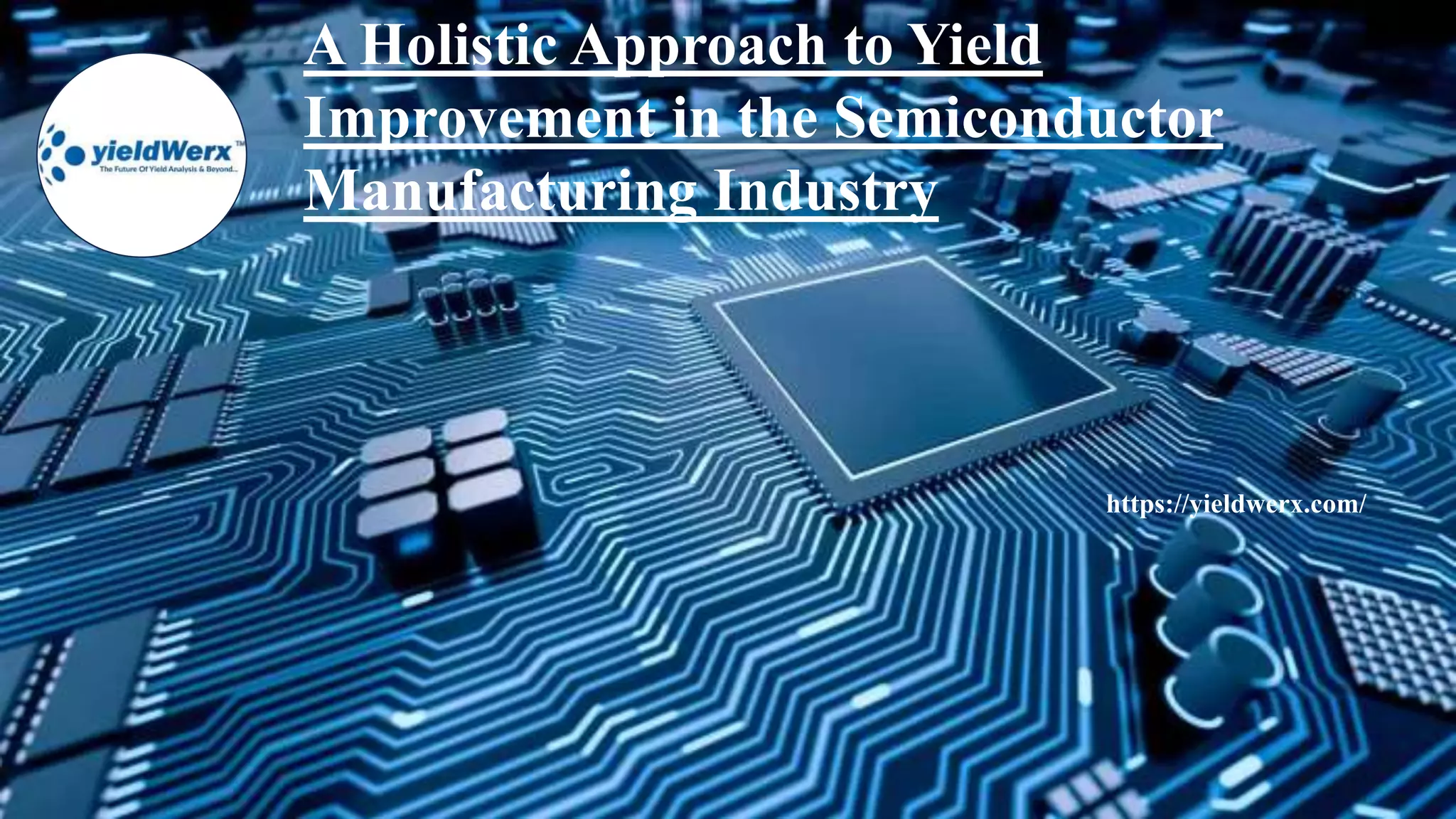 A Holistic Approach to Yield Improvement in the Semiconductor ...
