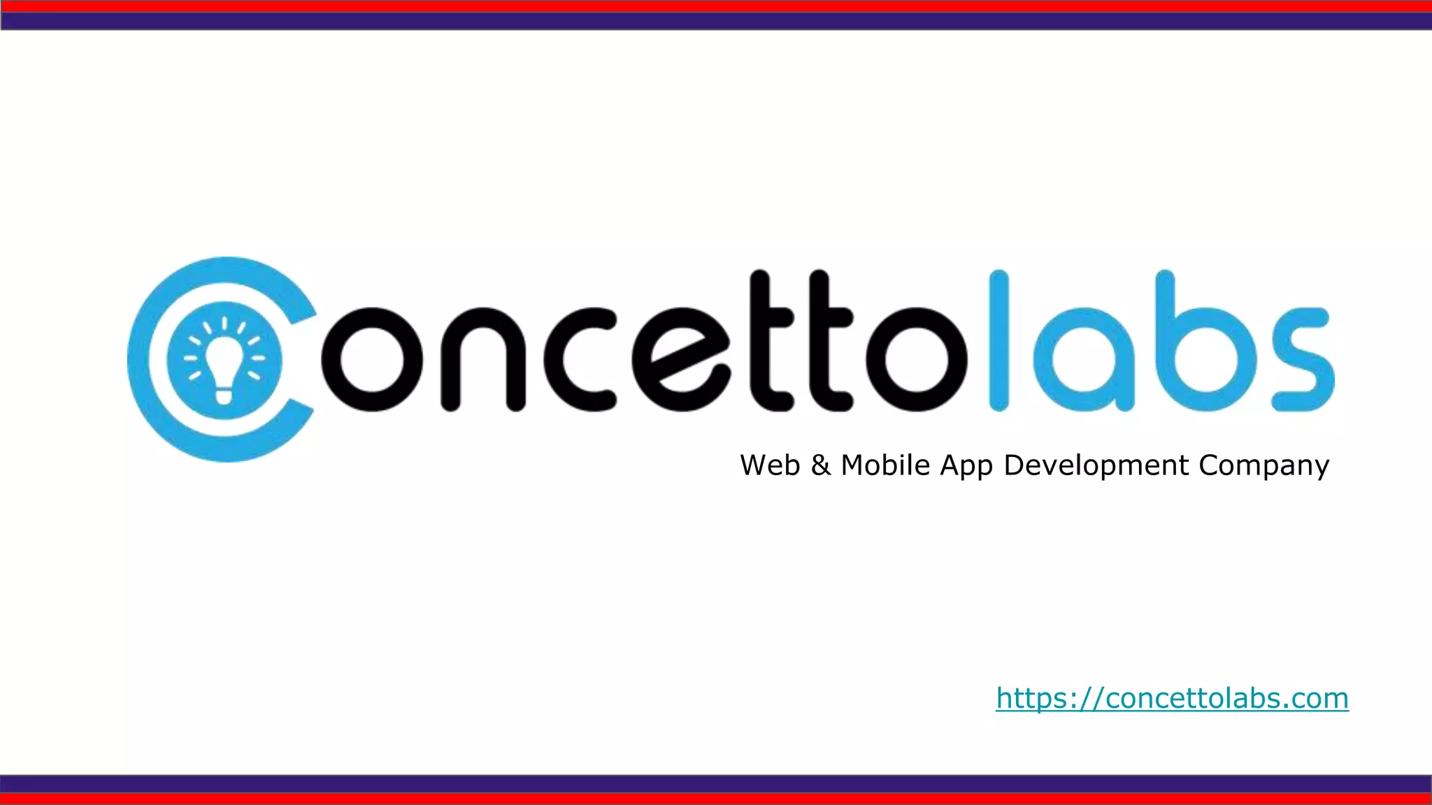 Web & Mobile App Development Company
https://concettolabs.com
 