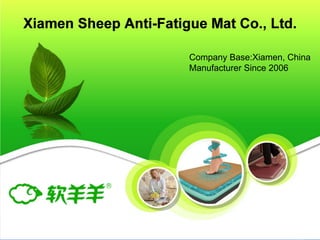 Xiamen Sheep Anti-Fatigue Mat Co., Ltd.
Company Base:Xiamen, China
Manufacturer Since 2006
 