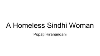 A Homeless Sindhi Woman
Popati Hiranandani
 