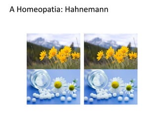 A Homeopatia: Hahnemann
 