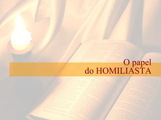 O papel do HOMILIASTA 