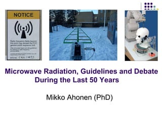 Microwave Radiation, Guidelines and Debate
During the Last 50 Years
Mikko Ahonen (PhD)
 