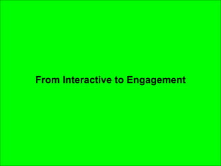 From Interactive to Engagement 